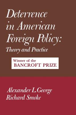 Deterrence in American Foreign Policy: Theory and Practice By Alexander George, Richard Smoke Cover Image