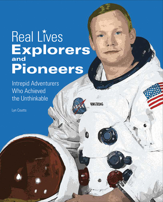 Explorers & Pioneers: Intrepid Adventurers Who Achieved the Unthinkable (Real Lives) Cover Image