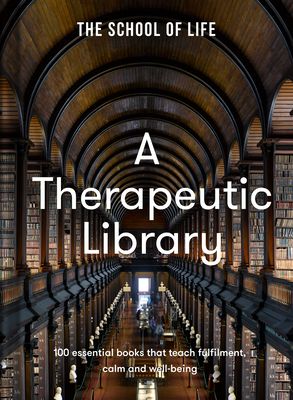 A Therapeutic Library: 100 Essential Books That Teach Fulfilment, Calm and Well-Being Cover Image