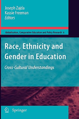 Race, Ethnicity and Gender in Education: Cross-Cultural Understandings (Globalisation #6) By Joseph Zajda (Editor), Kassie Freeman (Editor) Cover Image