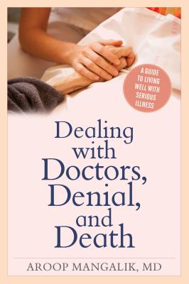 Dealing with Doctors, Denial, and Death: A Guide to Living Well with Serious Illness Cover Image