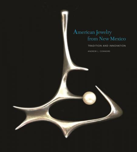 American Jewelry from New Mexico :  Tradition and Innovation: Tradition and Innovation