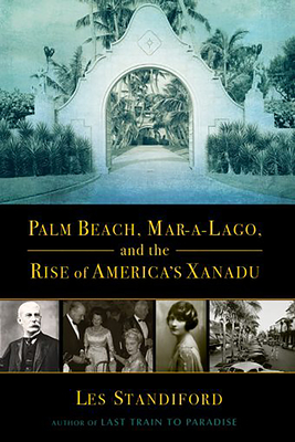 Palm Beach, Mar-A-Lago, and the Rise of America's Xanadu