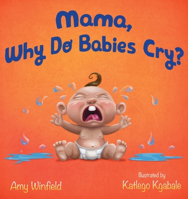 Mama, Why Do Babies Cry? By Amy Winfield, Katlego Kgabale (Illustrator) Cover Image