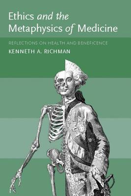 Ethics and the Metaphysics of Medicine: Reflections on Health and Beneficence (Basic Bioethics)