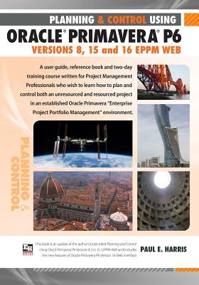 Planning and Control Using Oracle Primavera P6 Versions 8, 15 and 16 Eppm Web Cover Image