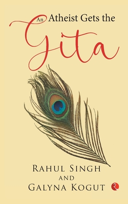 An Atheist Gets the Gita By Rahul Singh Cover Image