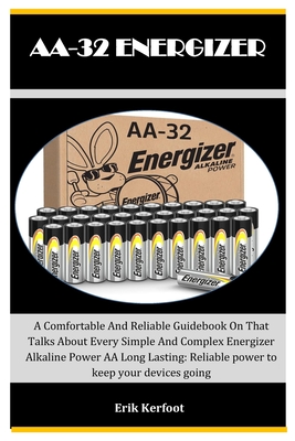 Aa-32 Energizer: A Comfortable And Reliable Guidebook On That Talks About Every Simple And Complex Energizer Alkaline Power AA Long Las Cover Image
