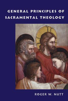 General Principles of Sacramental Theology By Roger W. Nutt Cover Image