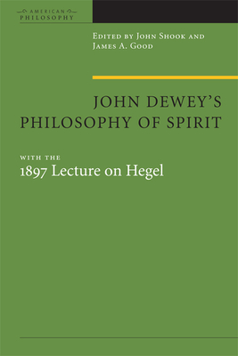 John Dewey's Philosophy of Spirit: With the 1897 Lecture on Hegel (American Philosophy)