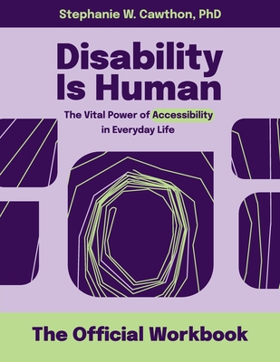 Disability Is Human: The Vital Power of Accessibility in Everyday Life The Official Workbook By Stephanie W. Cawthon Cover Image