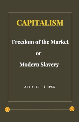 Capitalism: Freedom of the Market or Modern Slavery Cover Image