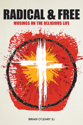 Radical and Free: Musings on the Religious Life Cover Image