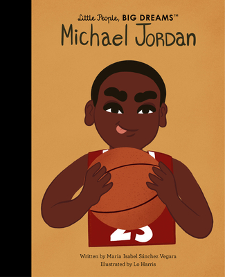 Michael Jordan (Little People, BIG DREAMS #72) By Maria Isabel Sanchez Vegara, Lo Harris (Illustrator) Cover Image