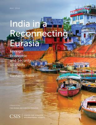 India in a Reconnecting Eurasia: Foreign Economic and Security Interests (CSIS Reports) By Gulshan Sachdeva Cover Image