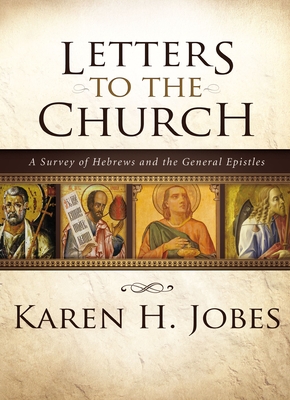 Letters to the Church: A Survey of Hebrews and the General Epistles By Karen H. Jobes Cover Image