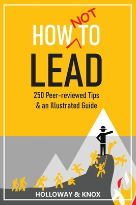 How Not to Lead: 250 Peer-reviewed Tips By Jen Knox, Ashley Holloway Cover Image