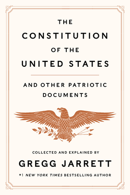 The Constitution of the United States and Other Patriotic Documents By Gregg Jarrett Cover Image
