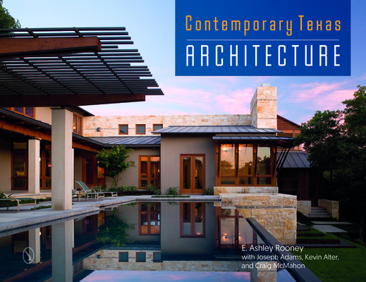 Contemporary Texas Architecture By E. Ashley Rooney, Joseph Adams (With), Kevin Alter (With) Cover Image