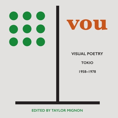 Vou: Visual Poetry, Tokio, 1958-1978 By Taylor Mignon (Editor), Eric Selland (Introduction by) Cover Image