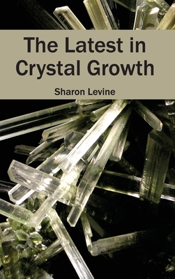 Latest in Crystal Growth By Sharon Levine (Editor) Cover Image