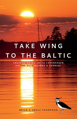 Take Wing to the Baltic: Cruising Notes: UK to Copenhagen via the Netherlands & Germany Cover Image