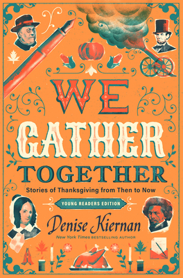 We Gather Together (Young Readers Edition): Stories of Thanksgiving from Then to Now By Denise Kiernan Cover Image