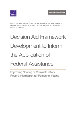 Decision Aid Framework Development to Inform the Application of Federal Assistance: Improving Sharing of Criminal History Record Information for Perso By David Luckey, Bradley M. Knopp, Amanda Wicker Cover Image