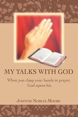 My Talks with God: When you clasp your hands in prayer, God opens his Cover Image