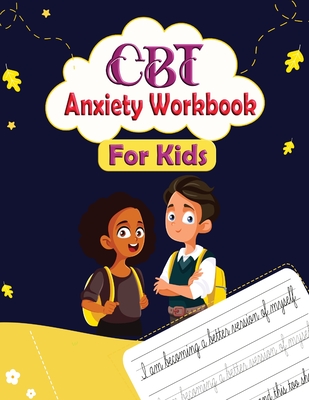 CBT Anxiety Workbook for Kids: Mindful Affirmations and Activities For kids Cover Image