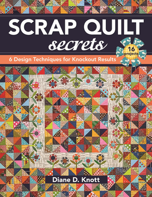 Scrap Quilt Secrets - Print on Demand Edition: 6 Design Techniques for Knockout Results Cover Image