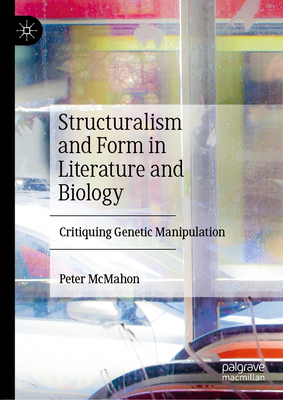 Structuralism and Form in Literature and Biology: Critiquing Genetic Manipulation Cover Image