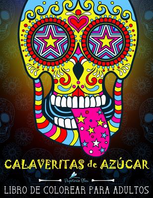 Calaveritas De Azucar: Libro De Colorear Para Adultos: Día de los Muertos calaveras de azúcar By Papeterie Bleu Cover Image