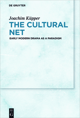 The Cultural Net: Early Modern Drama as a Paradigm Cover Image