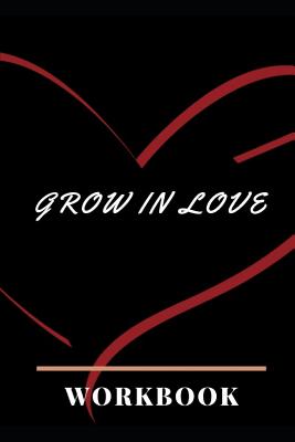 Grow In Love: Ultimate Gift for Grow in Love Anniversary and Wedding Gift Grow in Love Workbook Wedding Couple Gifts Romantic Gifts Cover Image
