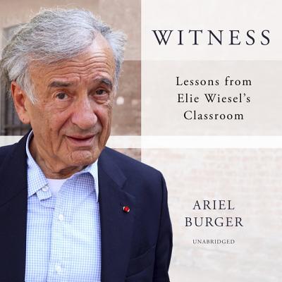 Witness Lib/E: Lessons from Elie Wiesel's Classroom Cover Image