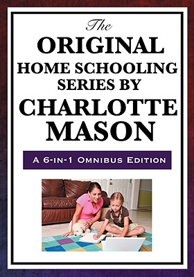 The Original Home Schooling Series by Charlotte Mason By Charlotte Mason Cover Image
