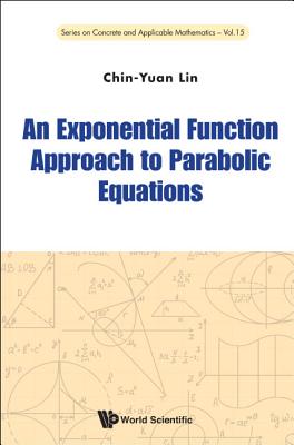 An Exponential Function Approach to Parabolic Equations (Concrete and Applicable Mathematics #15)