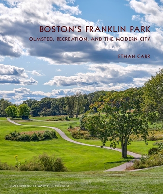 Boston's Franklin Park: Olmsted, Recreation, and the Modern City By Ethan Carr Cover Image
