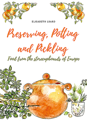 Preserving, Potting and Pickling: Food from the Storecupboards of Europe Cover Image