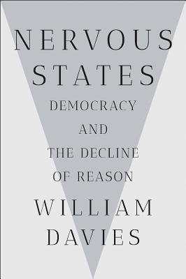 Nervous States: Democracy and the Decline of Reason By William Davies Cover Image