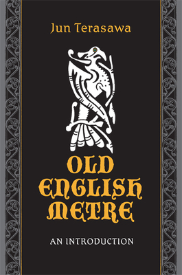 Old English Metre: An Introduction (Toronto Anglo-Saxon #7) By Jun Terasawa Cover Image
