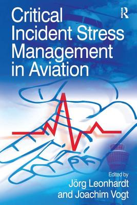 Critical Incident Stress Management in Aviation By Joachim Vogt, Joerg Leonhardt (Editor) Cover Image