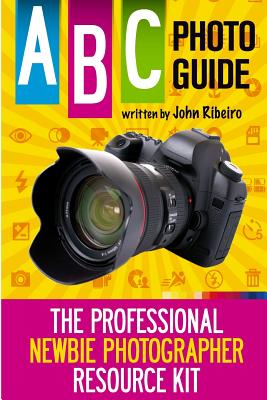 ABC Photo Guide: The Professional Newbie Photographer Resource Kit Cover Image