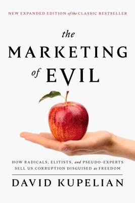 The Marketing of Evil: How Radicals, Elitists, and Pseudo-Experts Sell Us Corruption Disguised As Freedom Cover Image