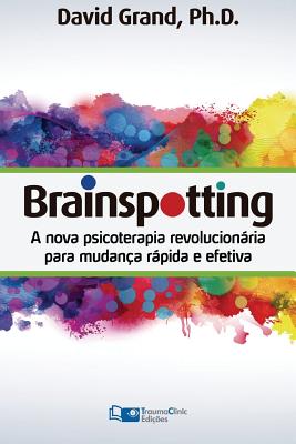 Brainspotting: A Nova Terapia Revolucionária para Mudança Rápida e Efetiva Cover Image