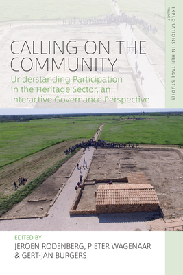 Calling on the Community: Understanding Participation in the Heritage Sector, an Interactive Governance Perspective By Jeroen Rodenberg (Editor), Pieter Wagenaar (Editor), Gert-Jan Burgers (Editor) Cover Image