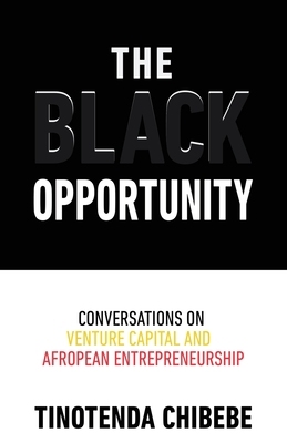 The Black Opportunity: Conversations on Venture Capital and Afropean Entrepreneurship Cover Image