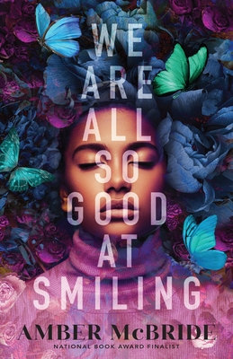 We Are All So Good at Smiling By Amber McBride Cover Image