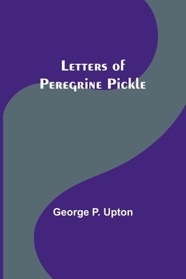 Letters of Peregrine Pickle By George P. Upton Cover Image